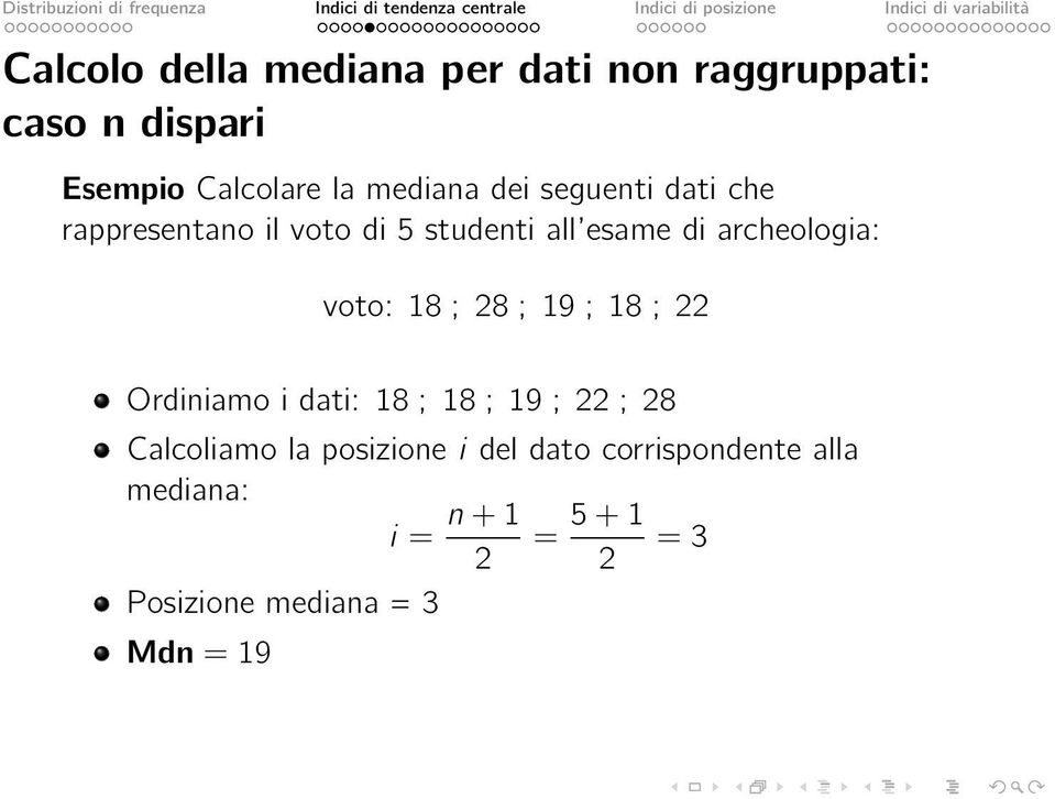 18 ; 28 ; 19 ; 18 ; 22 Ordiniamo i dati: 18 ; 18 ; 19 ; 22 ; 28 Calcoliamo la posizione i