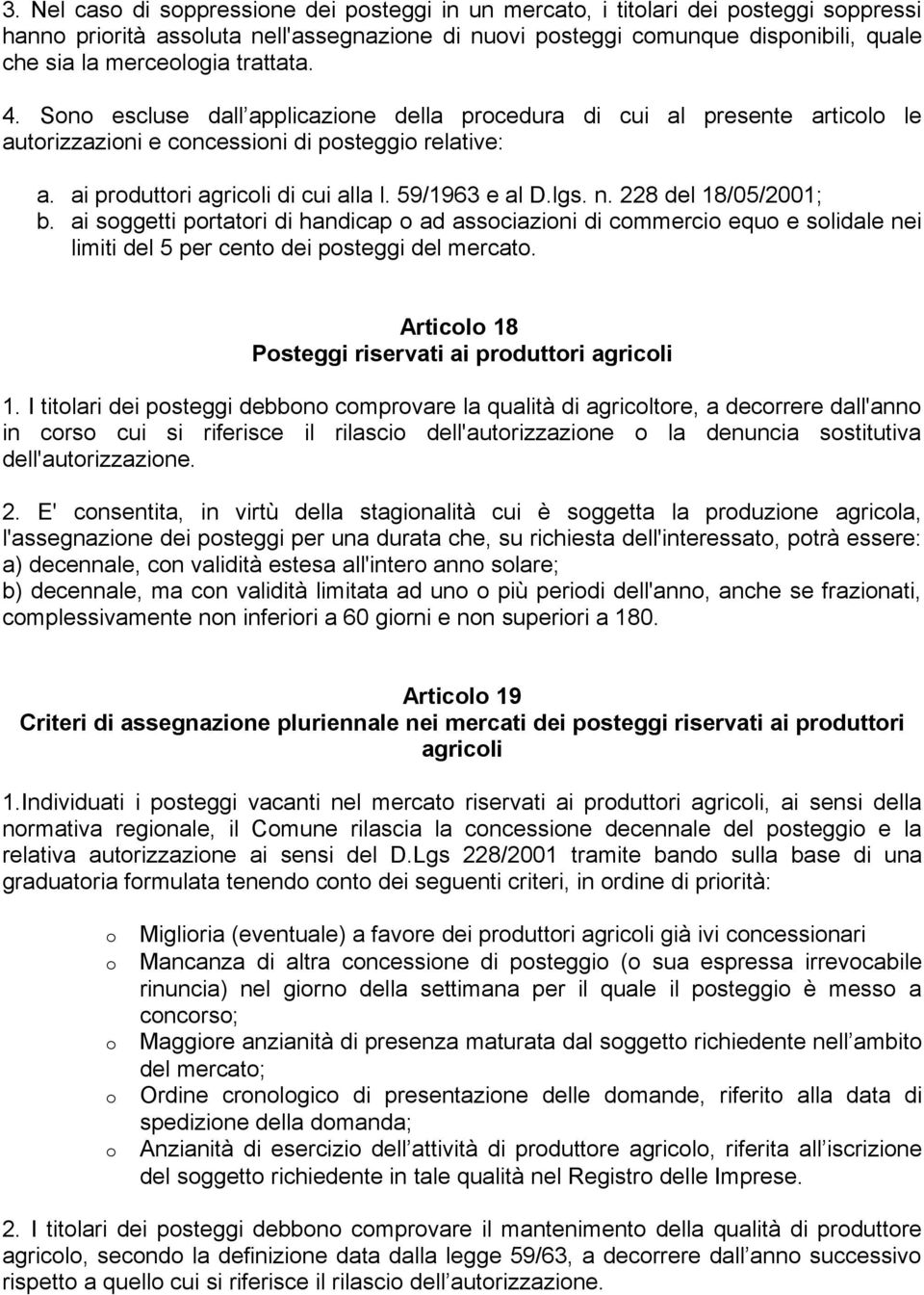 59/1963 e al D.lgs. n. 228 del 18/05/2001; b. ai soggetti portatori di handicap o ad associazioni di commercio equo e solidale nei limiti del 5 per cento dei posteggi del mercato.