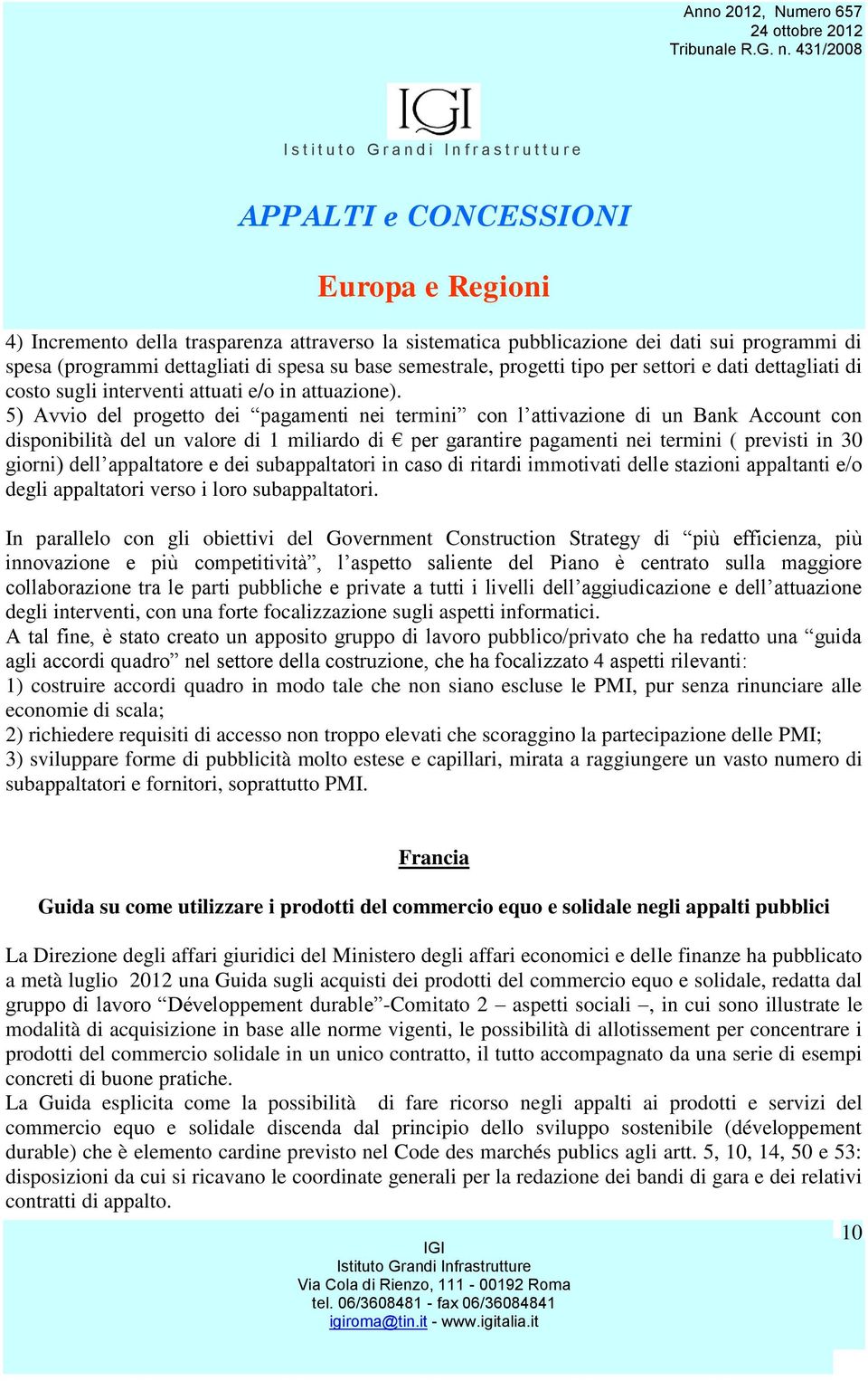 5) Avvio del progetto dei pagamenti nei termini con l attivazione di un Bank Account con disponibilità del un valore di 1 miliardo di per garantire pagamenti nei termini ( previsti in 30 giorni) dell