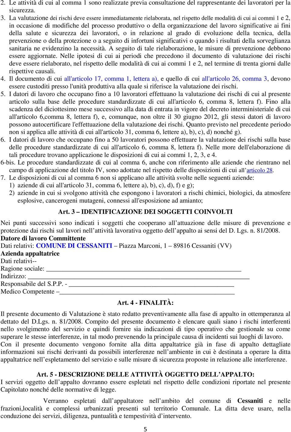 lavoro significative ai fini della salute e sicurezza dei lavoratori, o in relazione al grado di evoluzione della tecnica, della prevenzione o della protezione o a seguito di infortuni significativi