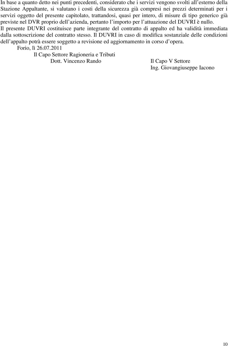 nullo. Il presente DUVRI costituisce parte integrante del contratto di appalto ed ha validità immediata dalla sottoscrizione del contratto stesso.