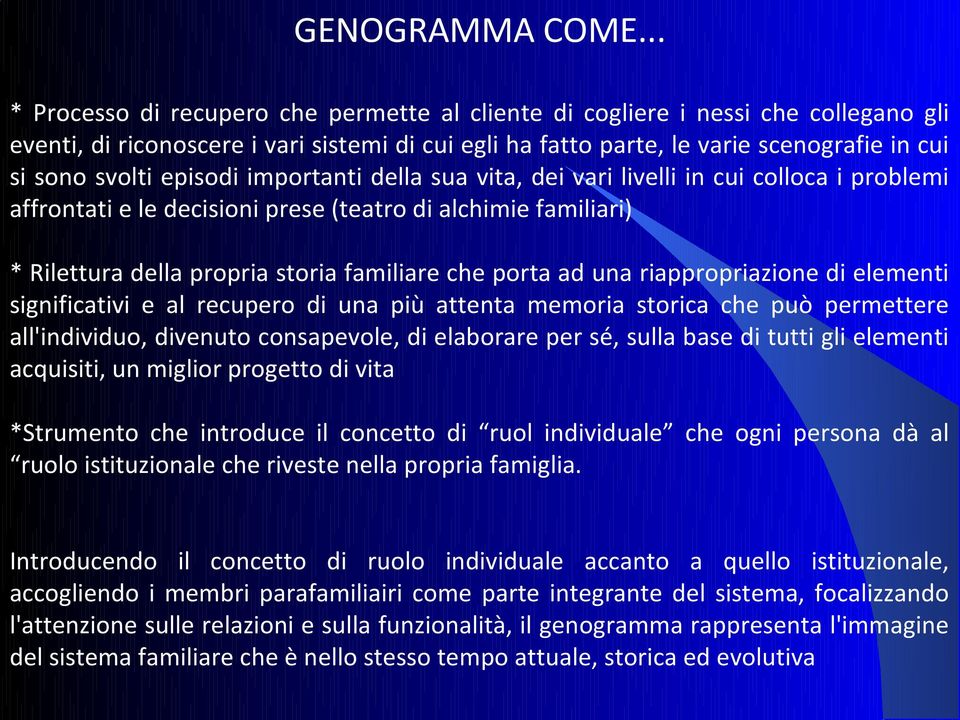 episodi importanti della sua vita, dei vari livelli in cui colloca i problemi affrontati e le decisioni prese (teatro di alchimie familiari) * Rilettura della propria storia familiare che porta ad