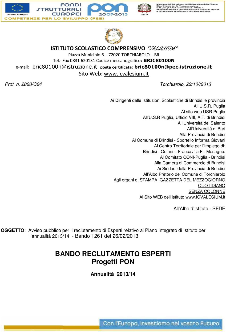 T. di Brindisi All Università del Salento All Università di Bari Alla Provincia di Brindisi Al Comune di Brindisi - Sportello Informa Giovani Al Centro Territoriale per l Impiego di: Brindisi -