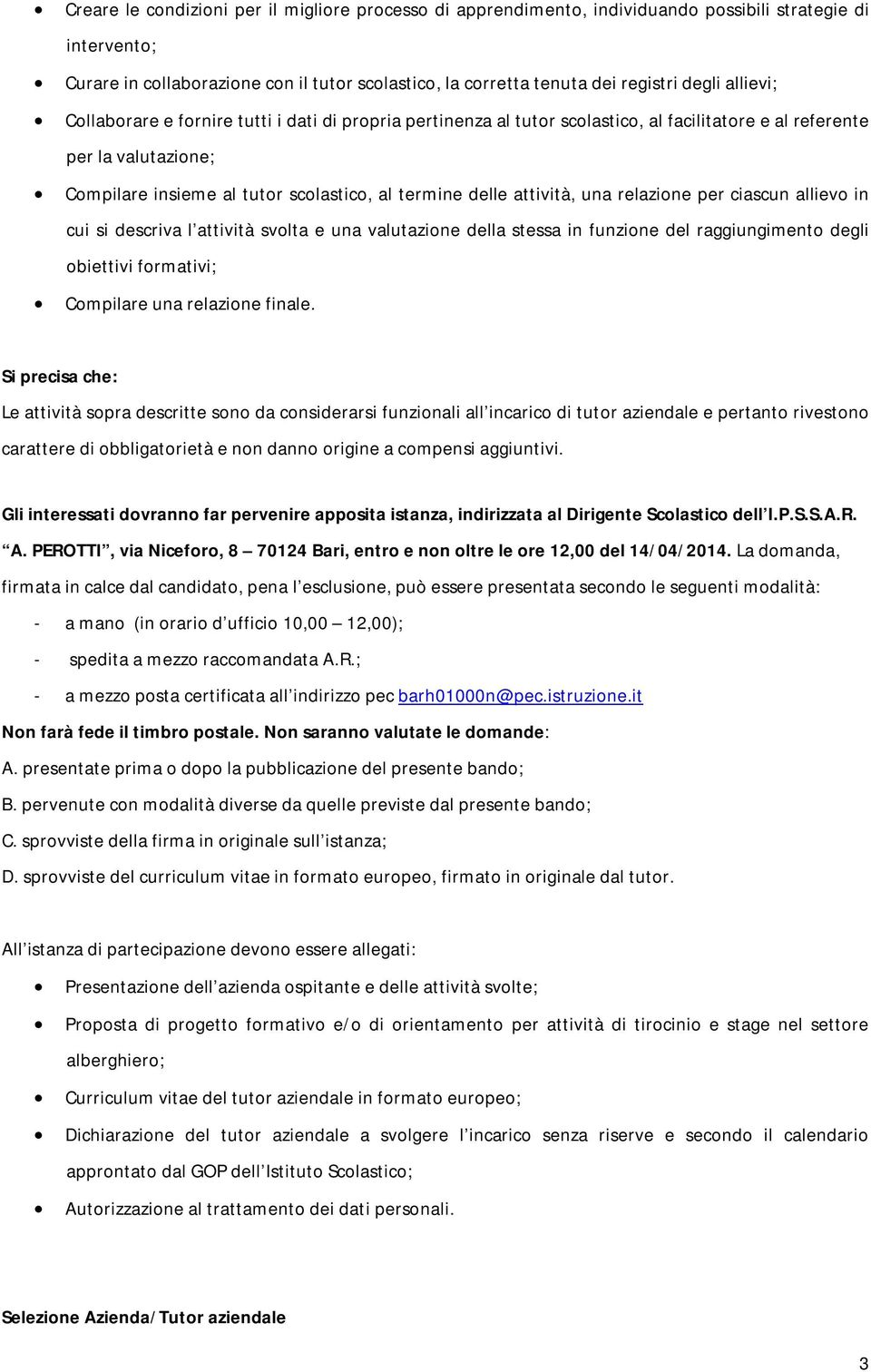 attività, una relazione per ciascun allievo in cui si descriva l attività svolta e una valutazione della stessa in funzione del raggiungimento degli obiettivi formativi; Compilare una relazione