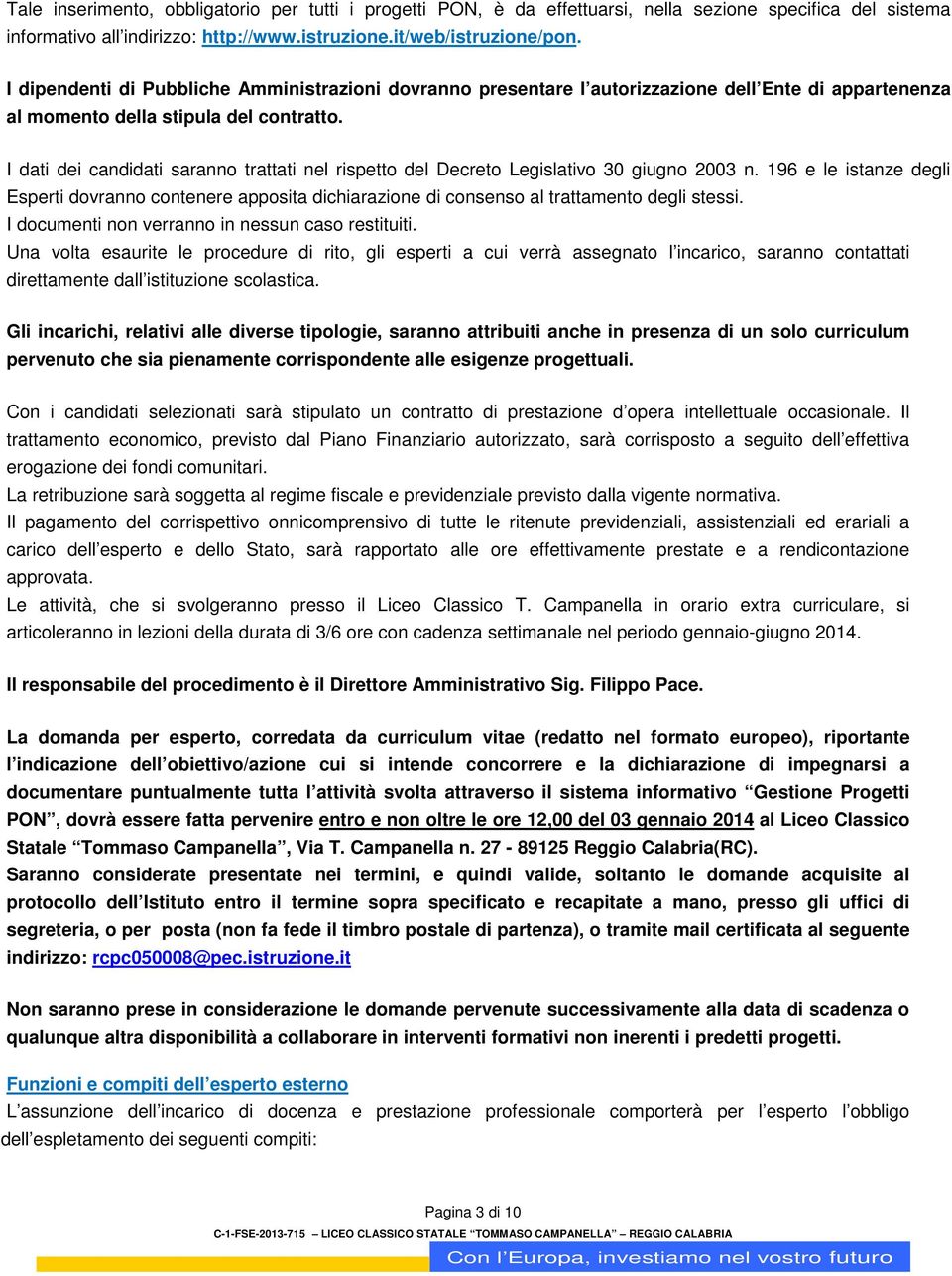 I dati dei candidati saranno trattati nel rispetto del Decreto Legislativo 30 giugno 2003 n.