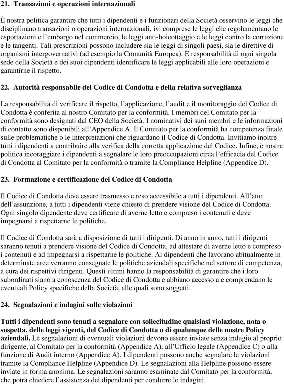 Tali prescrizioni possono includere sia le leggi di singoli paesi, sia le direttive di organismi intergovernativi (ad esempio la Comunità Europea).