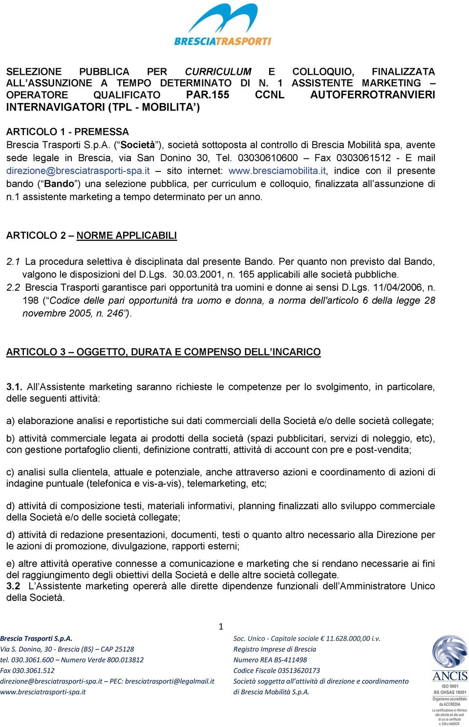 30, Tel. 03030610600 Fax 0303061512 - E mail direzione@bresciatrasporti-spa.it sito internet: www.bresciamobilita.