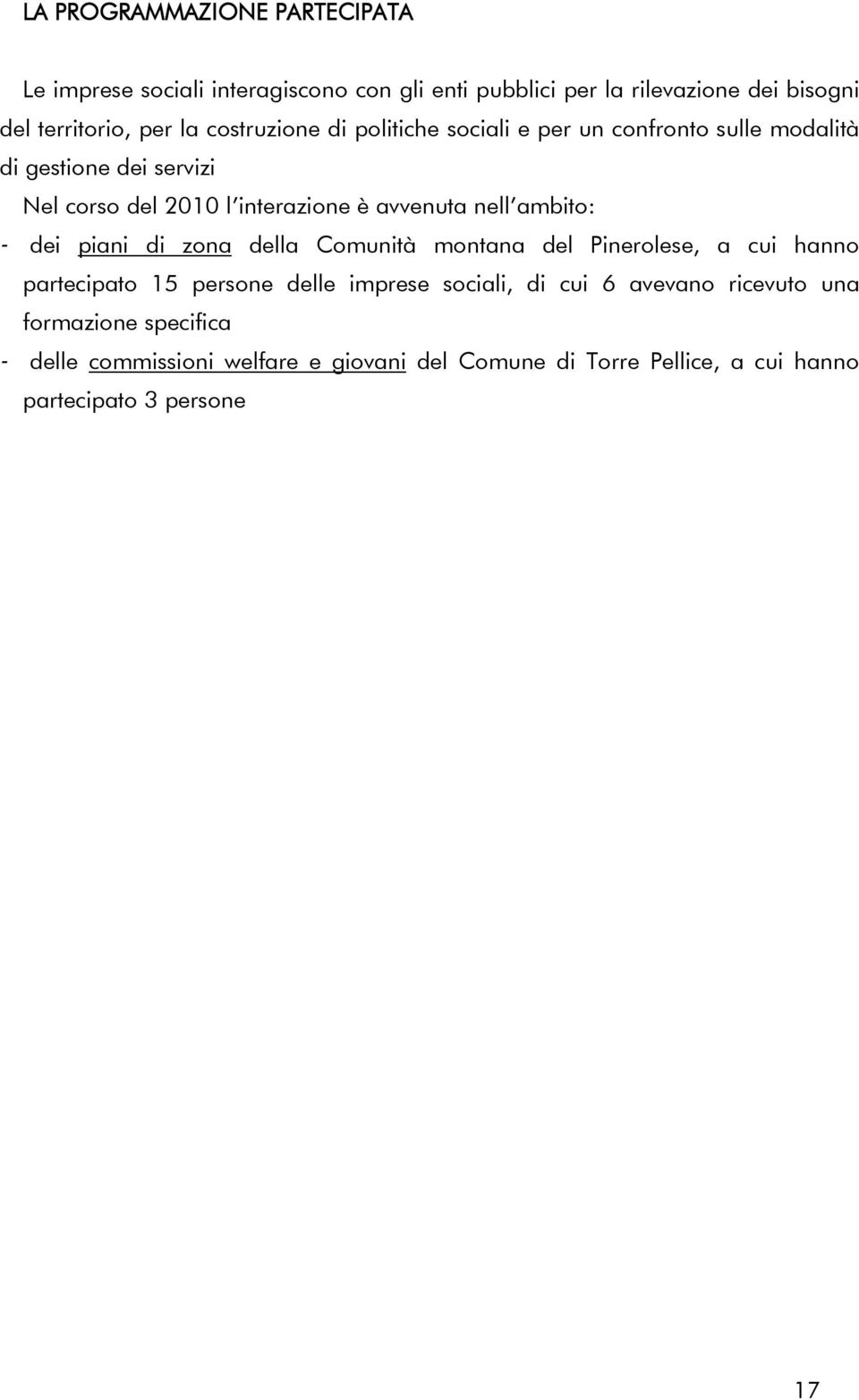 ambito: - dei piani di zona della Comunità montana del Pinerolese, a cui hanno partecipato 15 persone delle imprese sociali, di cui 6