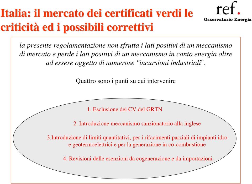 Quattro sono i punti su cui intervenire 1. Esclusione dei CV del GRTN 2. Introduzione meccanismo sanzionatorio alla inglese 3.