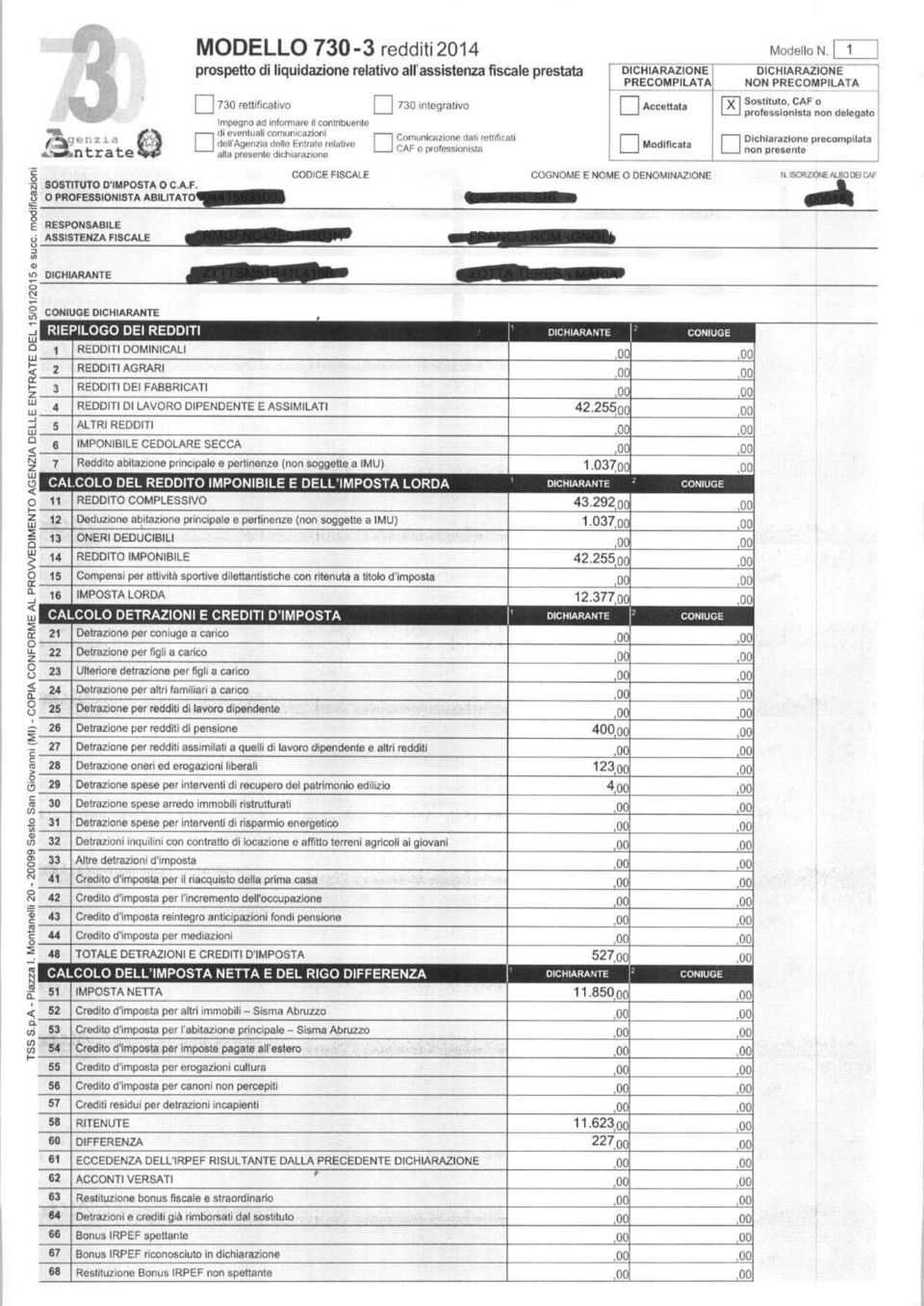 CAF o l professosta odelegato I I Dcharazoe precomplata I o presete SOSTITUTO D'IPOSTA O C.A.F. O PROFESSIONISTA ABILITATO* FISCALE COGNOE E NOE O DENOINAZIONE N.