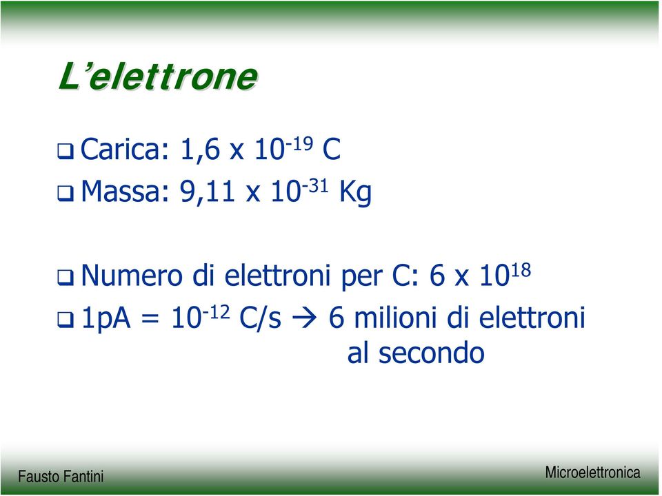 elettroni per C: 6 x 10 18 1pA =