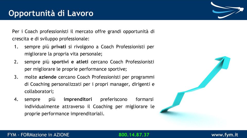 sempre più sportivi e atleti cercano Coach Professionisti per migliorare le proprie performance sportive; 3.