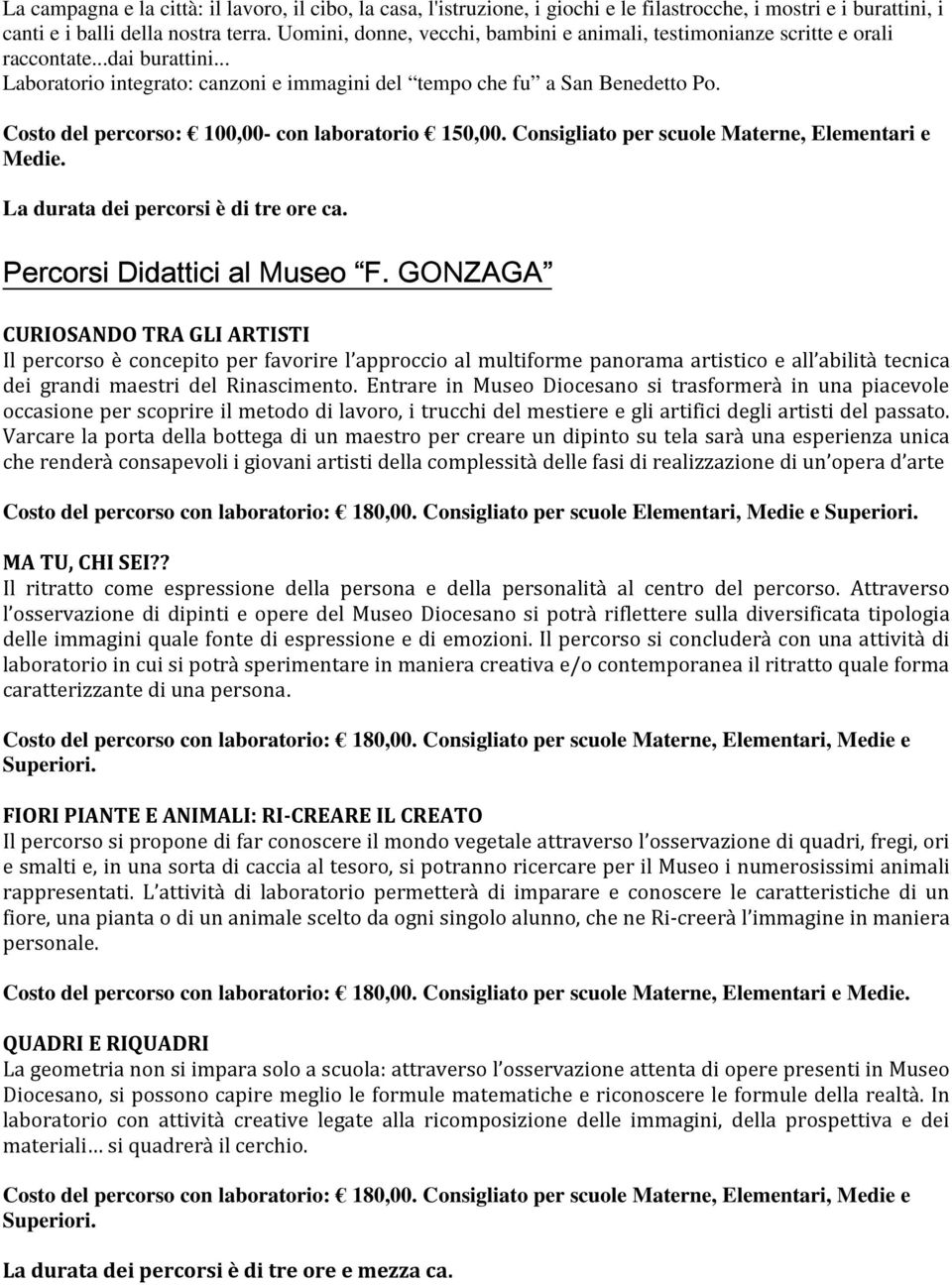 Costo del percorso: 100,00- con laboratorio 150,00. Consigliato per scuole Materne, Elementari e La durata dei percorsi è di tre ore ca. Percorsi Didattici al Museo F.