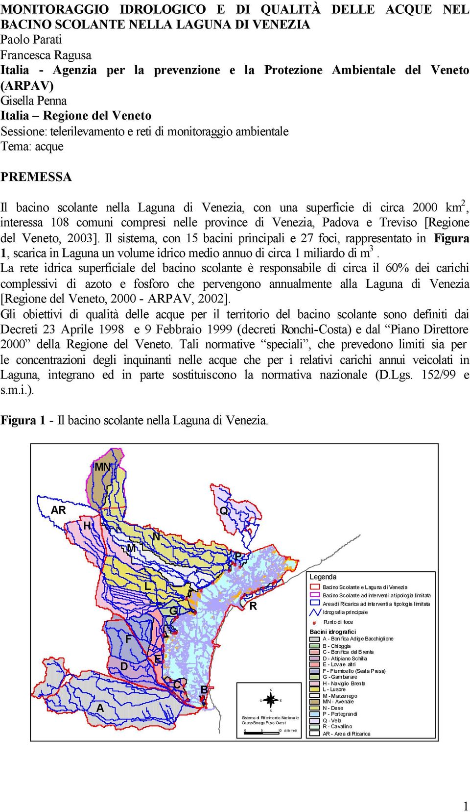 circa km, interessa 8 comuni compresi nelle province di Venezia, Padova e Treviso [Regione del Veneto, 3].
