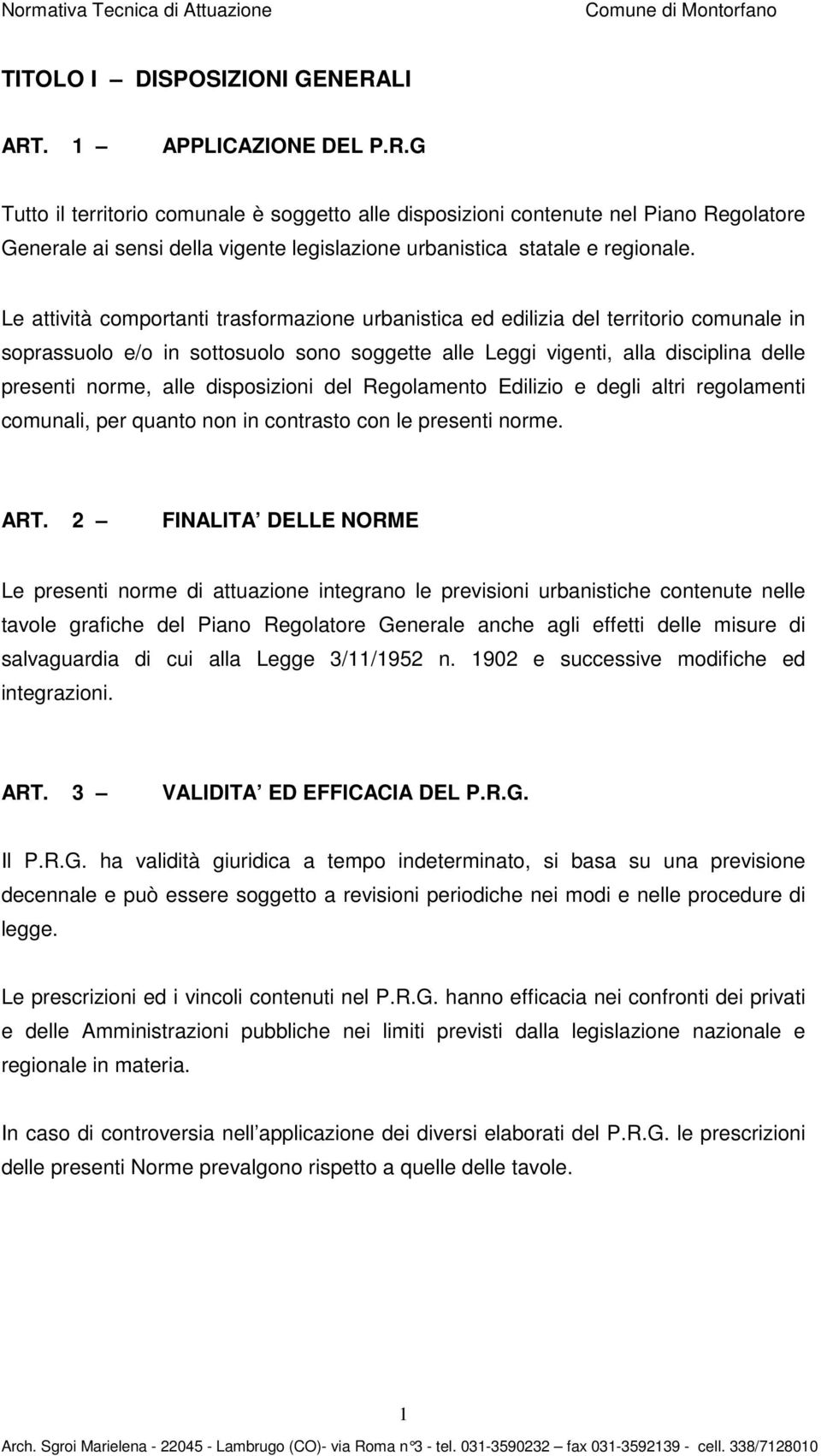 disposizioni del Regolamento Edilizio e degli altri regolamenti comunali, per quanto non in contrasto con le presenti norme. ART.