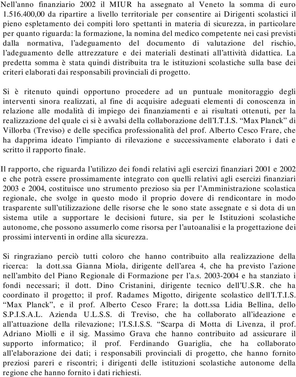 formazione, la nomina del medico competente nei casi previsti dalla normativa, l adeguamento del documento di valutazione del rischio, l adeguamento delle attrezzature e dei materiali destinati all