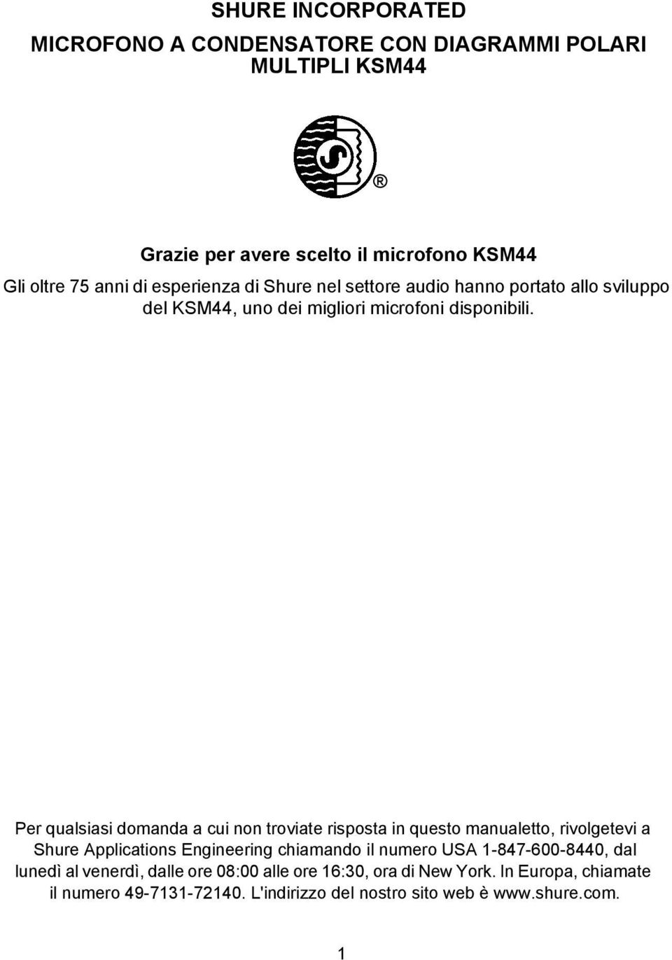 Per qualsiasi domanda a cui non troviate risposta in questo manualetto, rivolgetevi a Shure Applications Engineering chiamando il numero USA