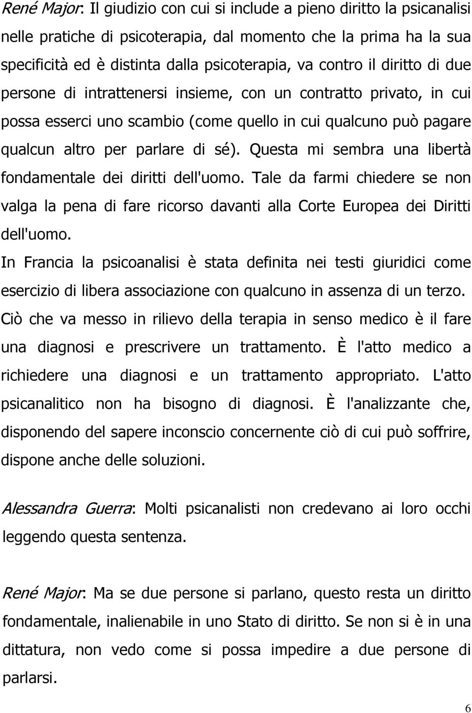 Questa mi sembra una libertà fondamentale dei diritti dell'uomo. Tale da farmi chiedere se non valga la pena di fare ricorso davanti alla Corte Europea dei Diritti dell'uomo.