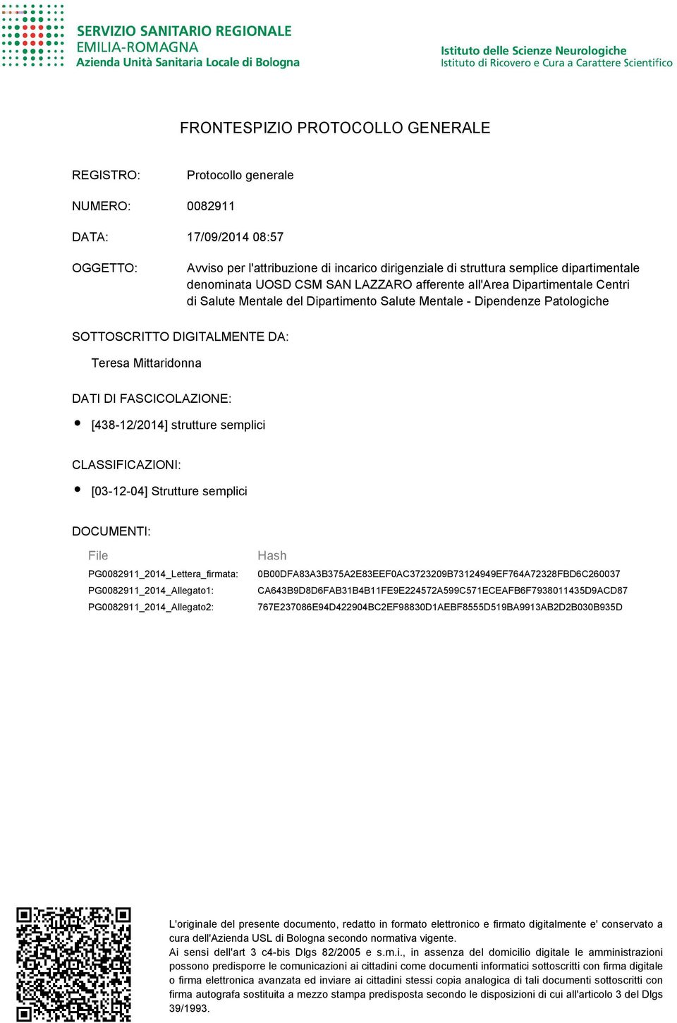 DATI DI FASCICOLAZIONE: [438-12/2014] strutture semplici CLASSIFICAZIONI: [03-12-04] Strutture semplici DOCUMENTI: File PG0082911_2014_Lettera_firmata: PG0082911_2014_Allegato1: