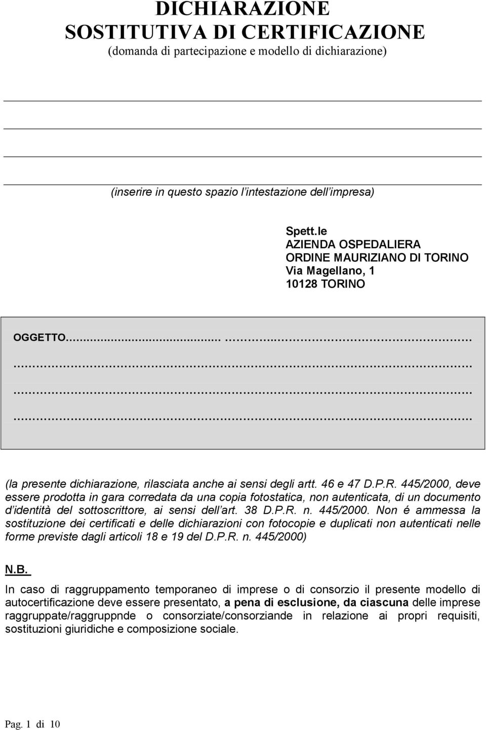 38 D.P.R. n. 445/2000. Non é ammessa la sostituzione dei certificati e delle dichiarazioni con fotocopie e duplicati non autenticati nelle forme previste dagli articoli 18 e 19 del D.P.R. n. 445/2000) N.