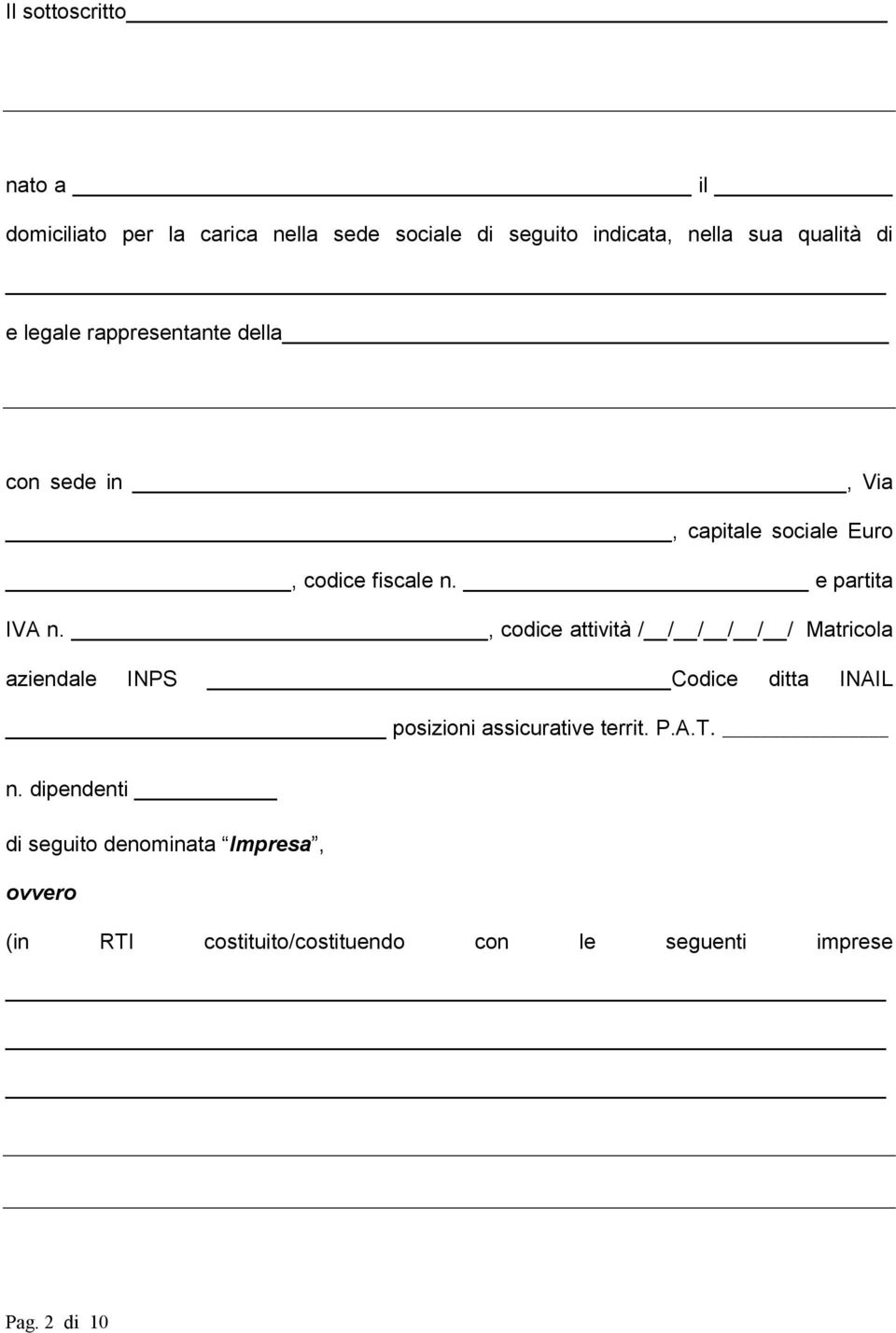 , codice attività / / / / / / Matricola aziendale INPS Codice ditta INAIL posizioni assicurative territ. P.A.T.