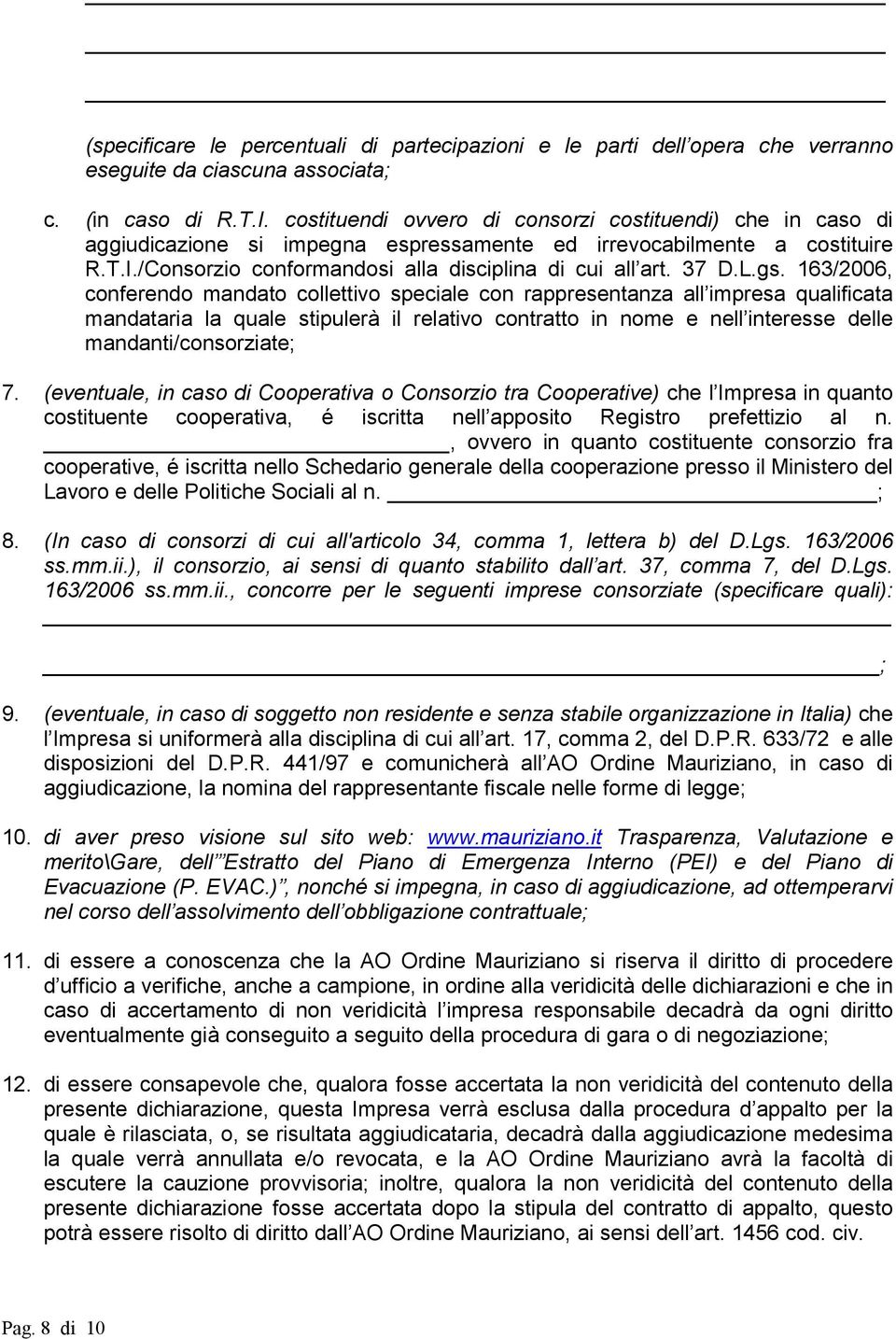 L.gs. 163/2006, conferendo mandato collettivo speciale con rappresentanza all impresa qualificata mandataria la quale stipulerà il relativo contratto in nome e nell interesse delle