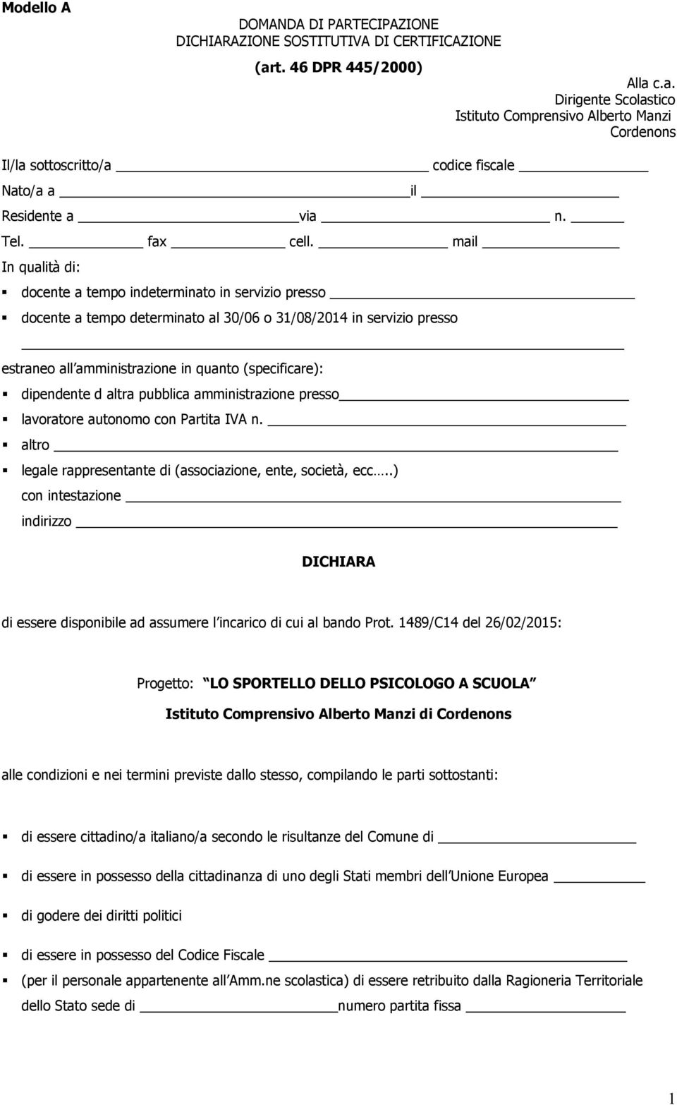 mail In qualità di: docente a tempo indeterminato in servizio presso docente a tempo determinato al 30/06 o 31/08/2014 in servizio presso estraneo all amministrazione in quanto (specificare):