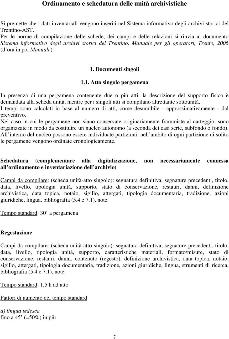 Manuale per gli operatori, Trento, 2006 (d ora in poi Manuale). 1.