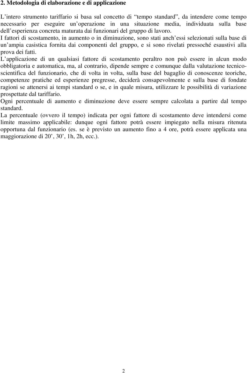 I fattori di scostamento, in aumento o in diminuzione, sono stati anch essi selezionati sulla base di un ampia casistica fornita dai componenti del gruppo, e si sono rivelati pressoché esaustivi alla