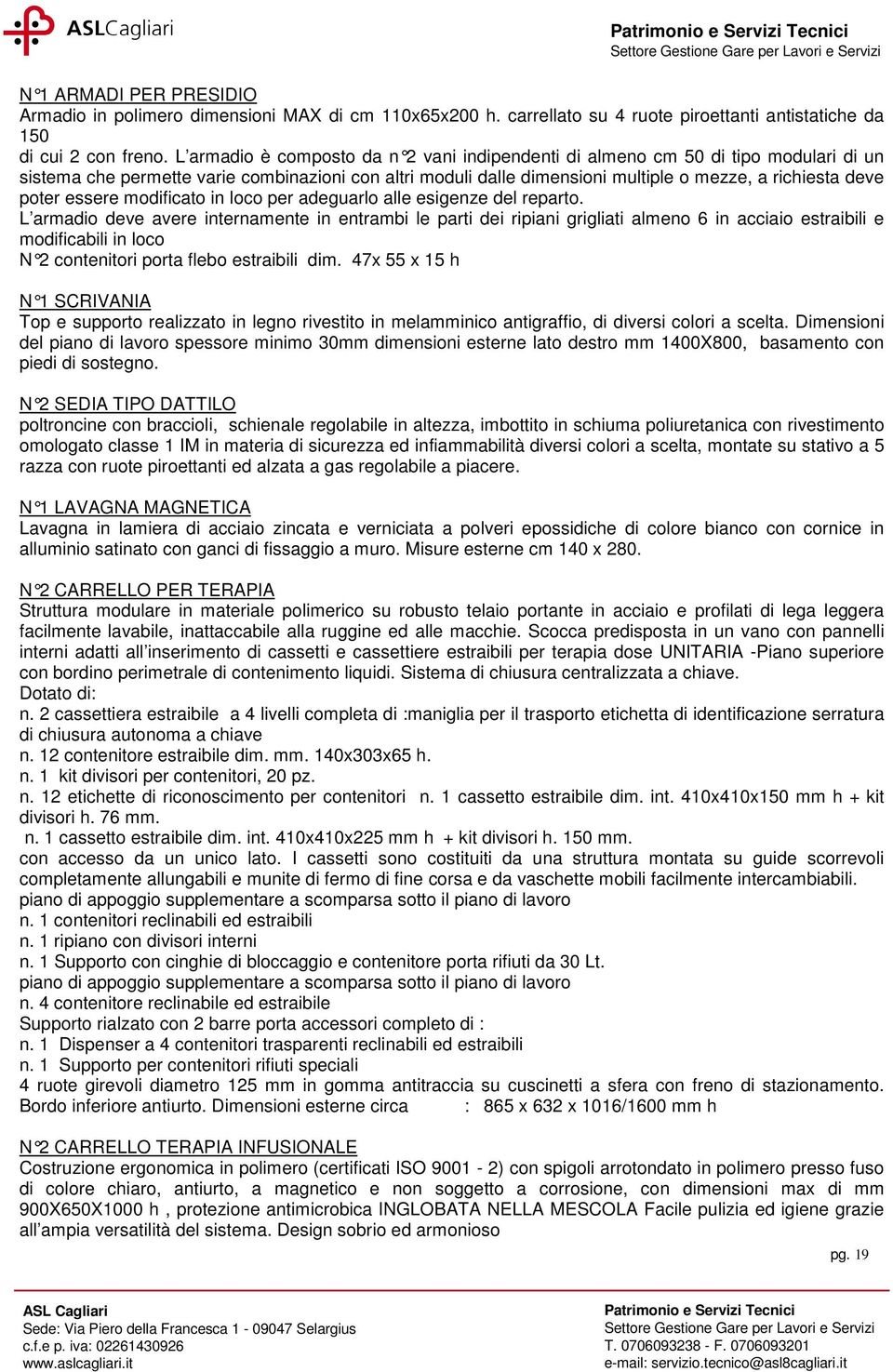 essere modificato in loco per adeguarlo alle esigenze del reparto.