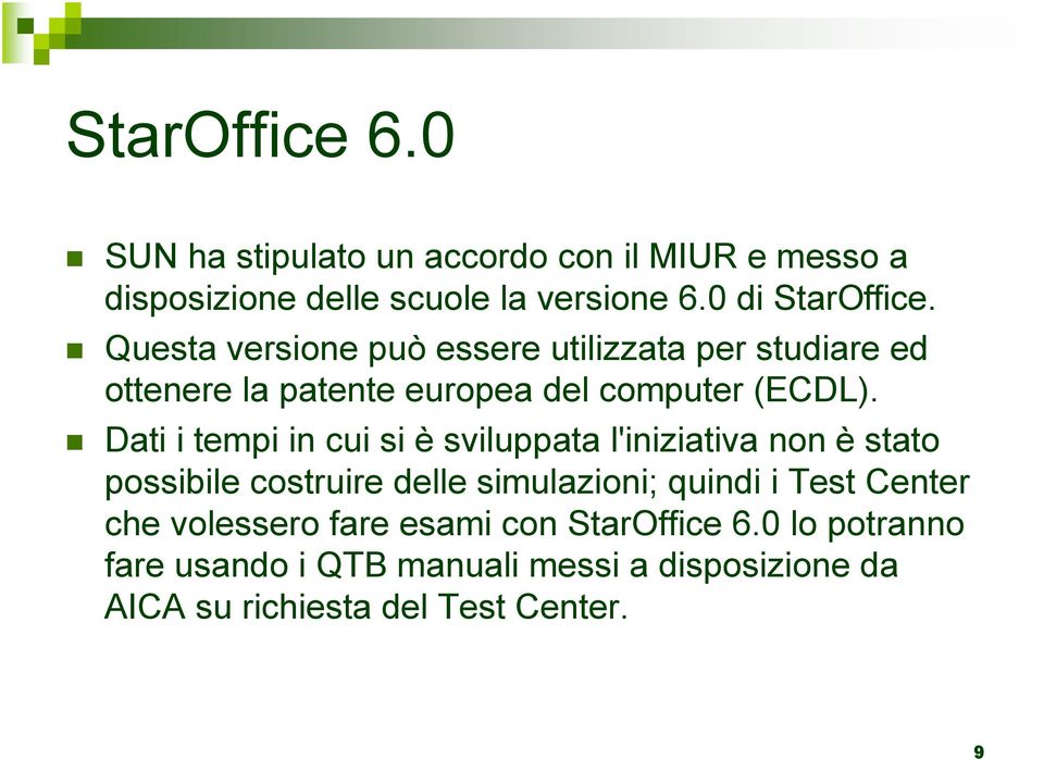 Dati i tempi in cui si è sviluppata l'iniziativa non è stato possibile costruire delle simulazioni; quindi i Test Center