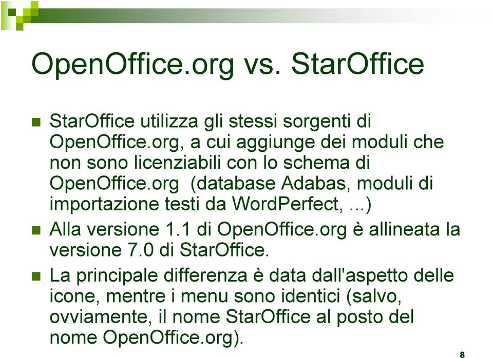 org (database Adabas, moduli di importazione testi da WordPerfect,...) Alla versione 1.1 di OpenOffice.