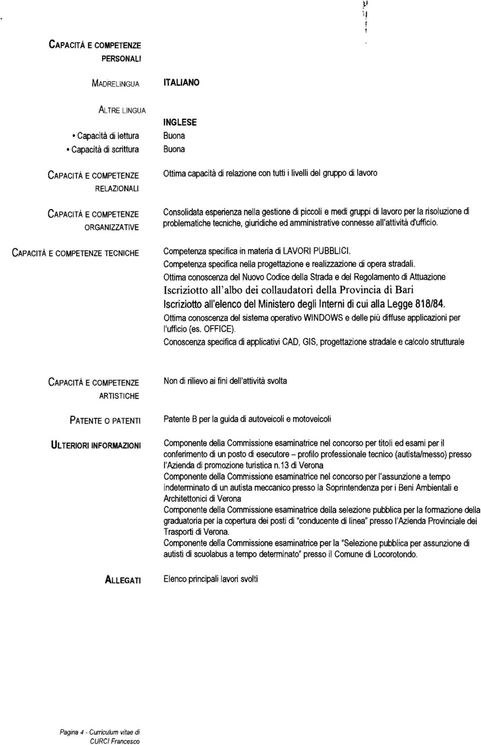 TECNICHE Competenza specifica in materia di LAVORI PUBBLICI. Competenza specifica nella progettazione e realizzazione di opera stradali.