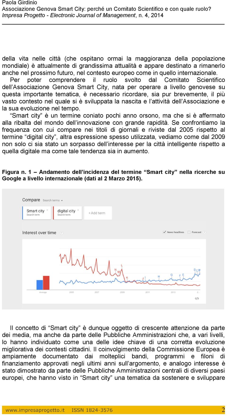 Per poter comprendere il ruolo svolto dal Comitato Scientifico dell Associazione Genova Smart City, nata per operare a livello genovese su questa importante tematica, è necessario ricordare, sia pur