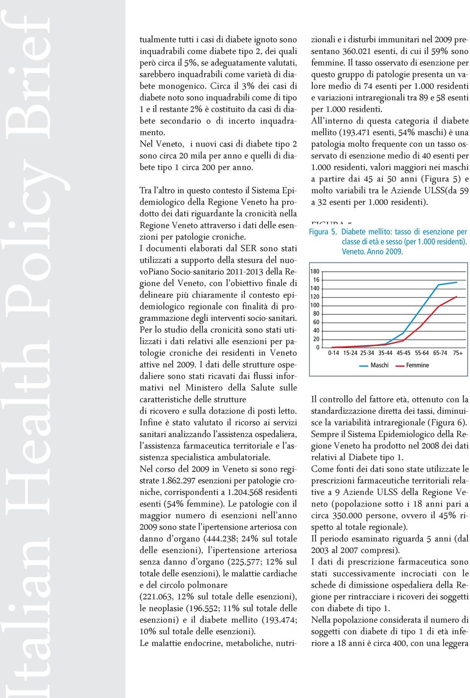 Nel Veneto, i nuovi casi di diabete tipo 2 sono circa 20 mila per anno e quelli di diabete tipo 1 circa 200 per anno.