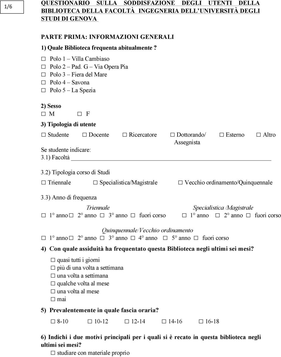 G Via Opera Pia Polo 3 Fiera del Mare Polo 4 Savona Polo 5 La Spezia 2) Sesso M F 3) Tipologia di utente Studente Docente Ricercatore Dottorando/ Esterno Altro Assegnista Se studente indicare: 3.