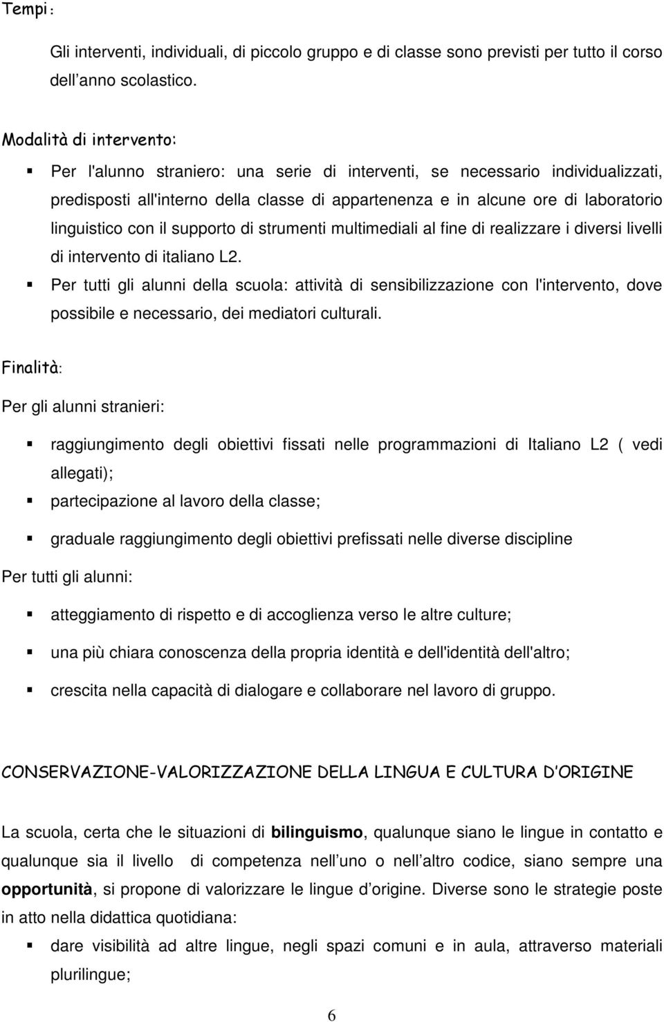 linguistico con il supporto di strumenti multimediali al fine di realizzare i diversi livelli di intervento di italiano L2.