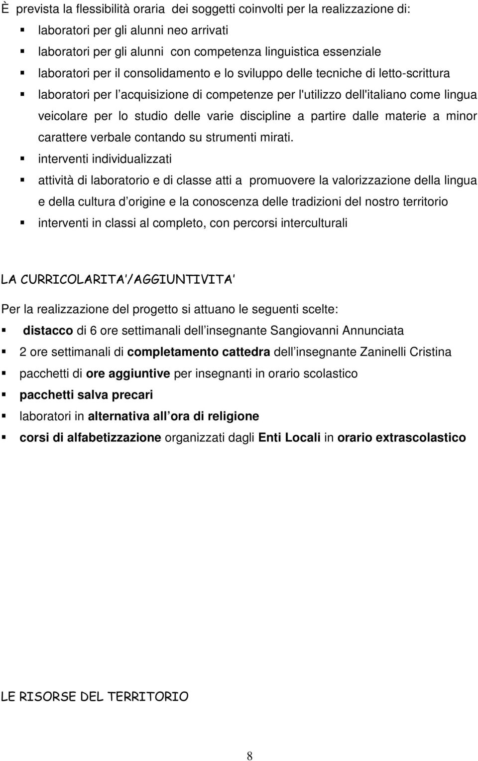 partire dalle materie a minor carattere verbale contando su strumenti mirati.