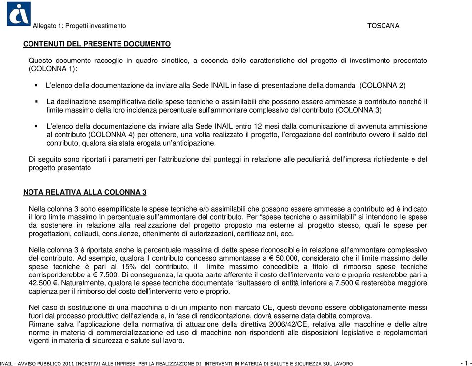 massimo della loro incidenza percentuale sull ammontare complessivo del contributo (COLONNA ) L elenco della documentazione da inviare alla Sede INAIL entro 1 mesi dalla comunicazione di avvenuta