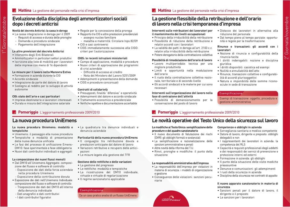 Pagamento dell integrazione Le altre previsioni del decreto Anticrisi Intervento degli Enti Bilaterali Ammortizzatori in particolari settori produttivi Iscrizione alle liste di mobilità per i