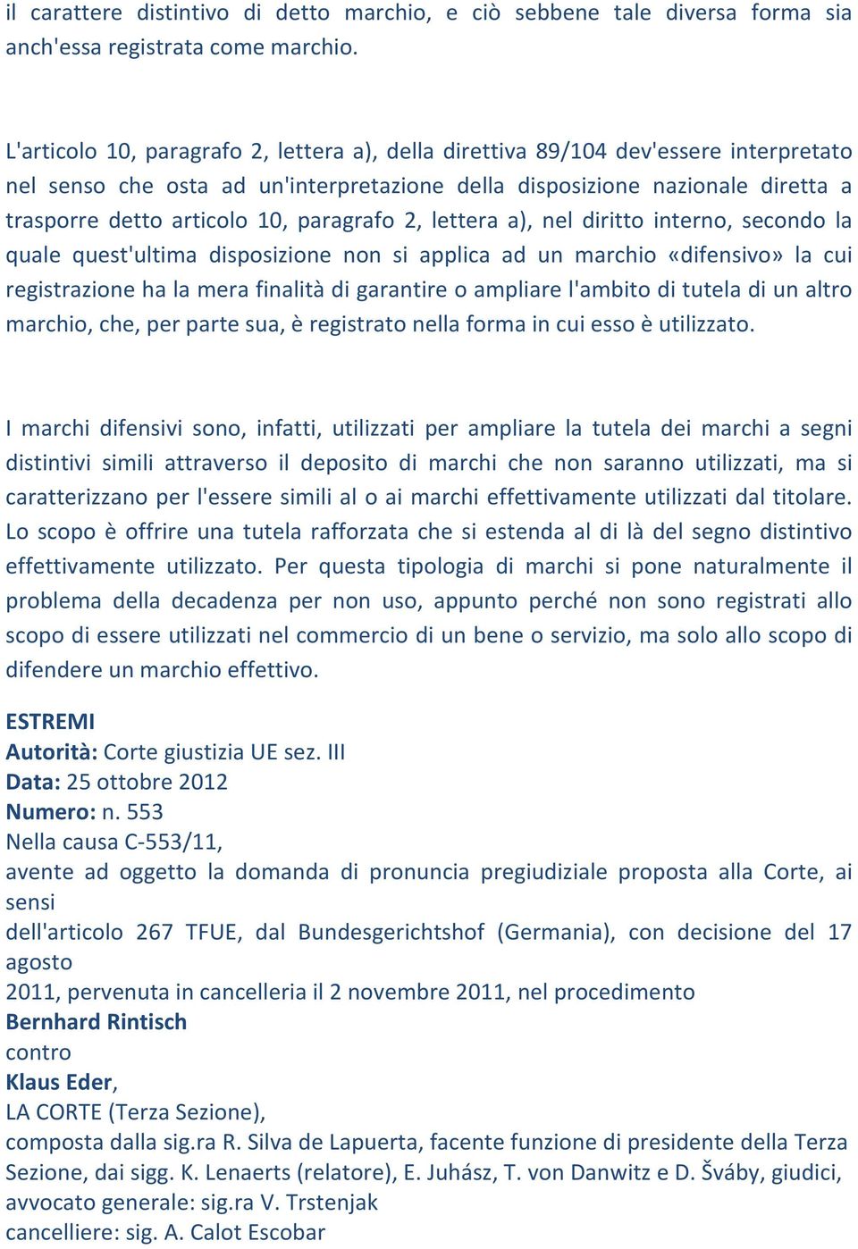 paragrafo 2, lettera a), nel diritto interno, secondo la quale quest'ultima disposizione non si applica ad un marchio «difensivo» la cui registrazione ha la mera finalità di garantire o ampliare