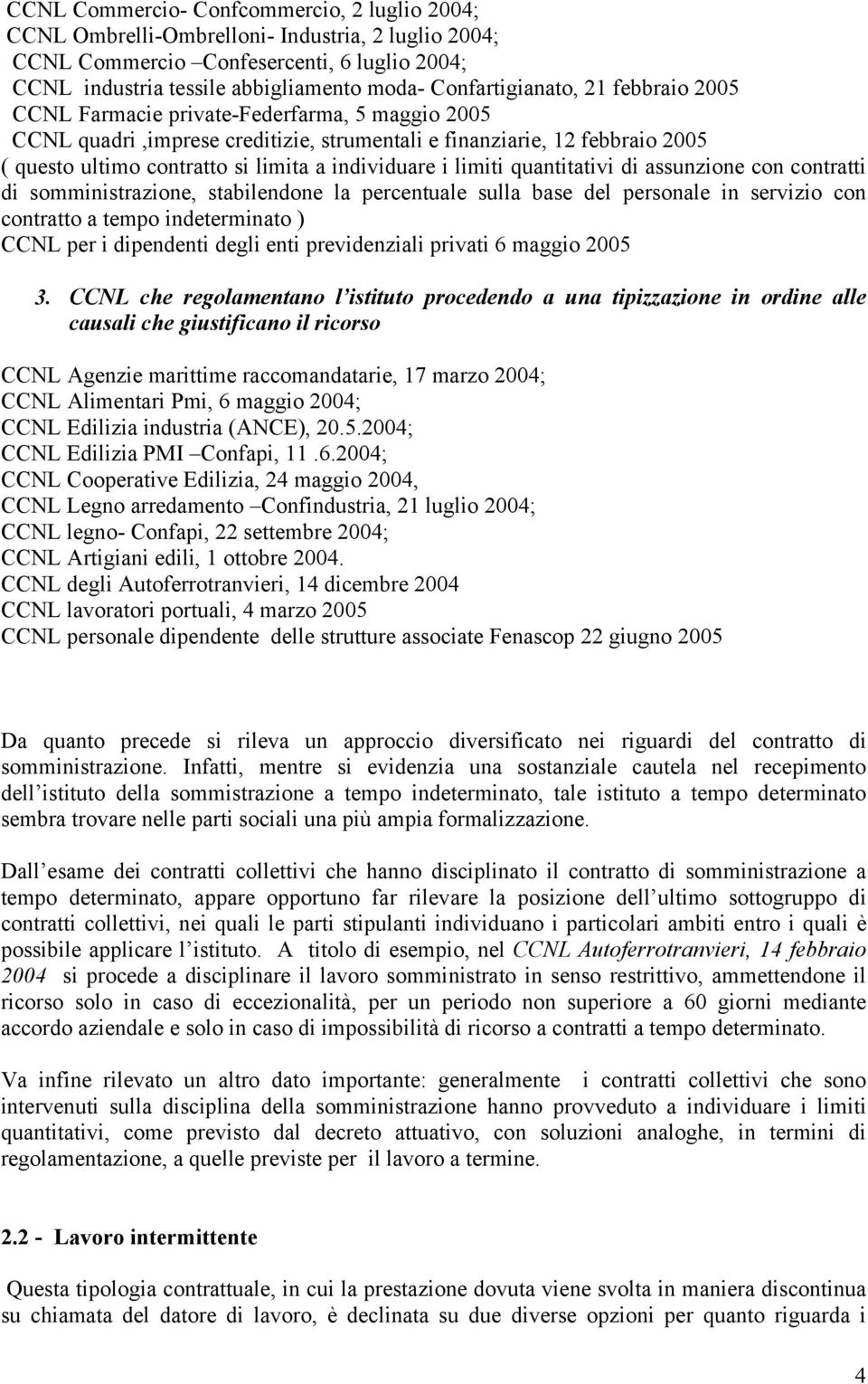 individuare i limiti quantitativi di assunzione con contratti di somministrazione, stabilendone la percentuale sulla base del personale in servizio con contratto a tempo indeterminato ) CCNL per i