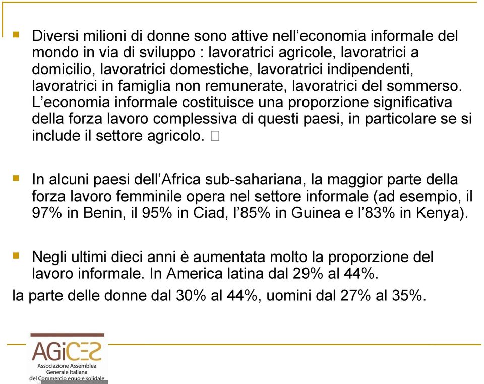 L economia informale costituisce una proporzione significativa della forza lavoro complessiva di questi paesi, in particolare se si include il settore agricolo.