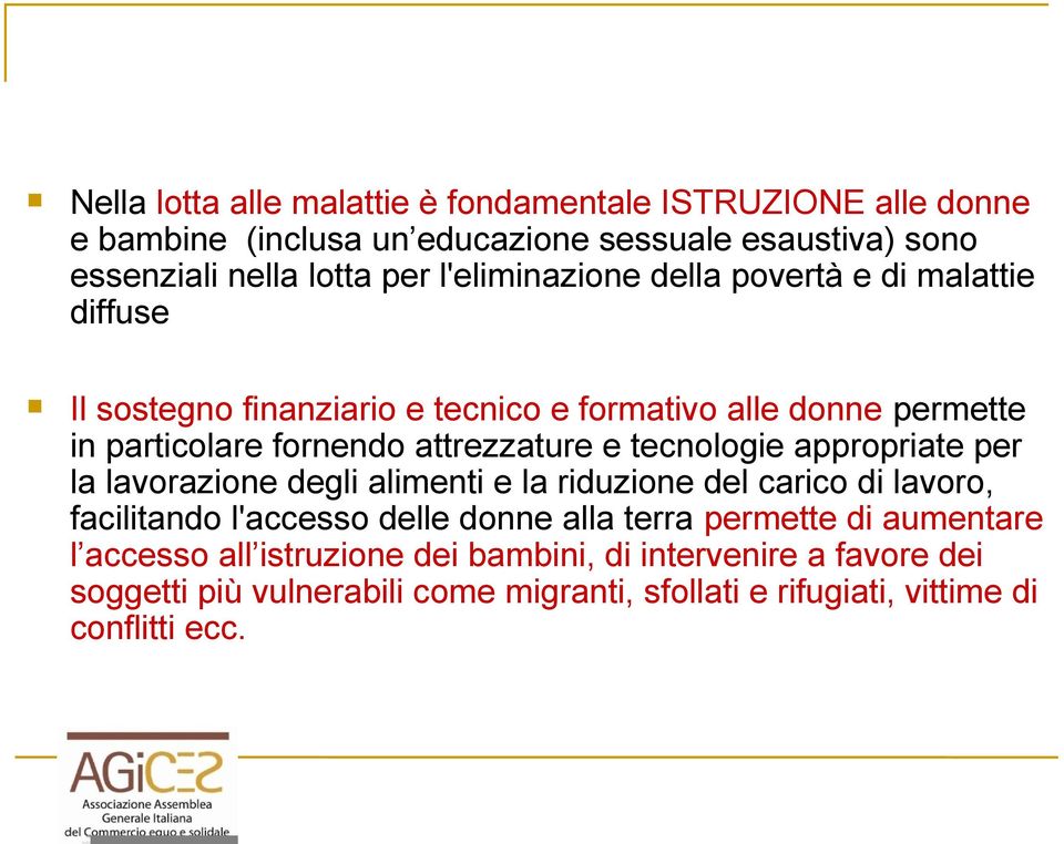 e tecnologie appropriate per la lavorazione degli alimenti e la riduzione del carico di lavoro, facilitando l'accesso delle donne alla terra permette di