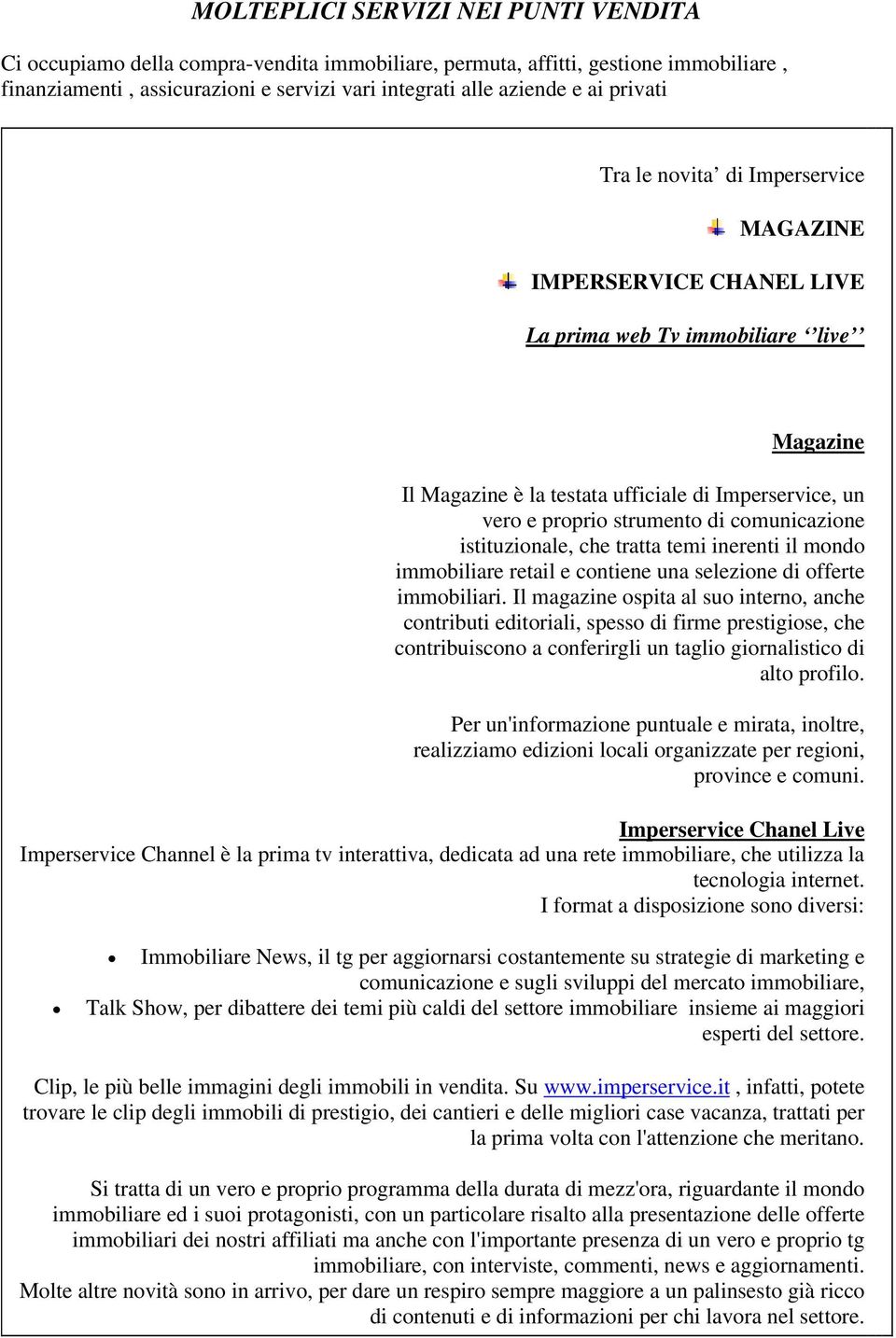 comunicazione istituzionale, che tratta temi inerenti il mondo immobiliare retail e contiene una selezione di offerte immobiliari.