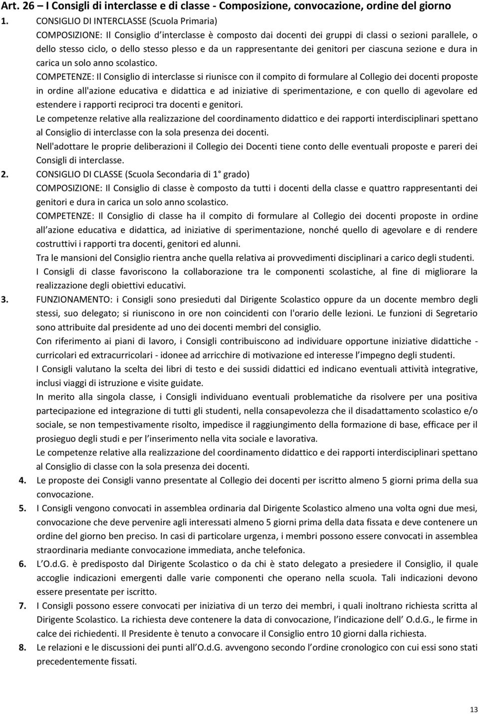 un rappresentante dei genitori per ciascuna sezione e dura in carica un solo anno scolastico.