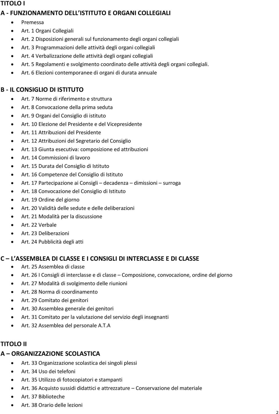 5 Regolamenti e svolgimento coordinato delle attività degli organi collegiali. Art. 6 Elezioni contemporanee di organi di durata annuale B - IL CONSIGLIO DI ISTITUTO Art.