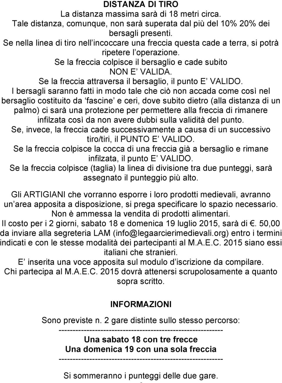 Se la freccia attraversa il bersaglio, il punto E VALIDO.