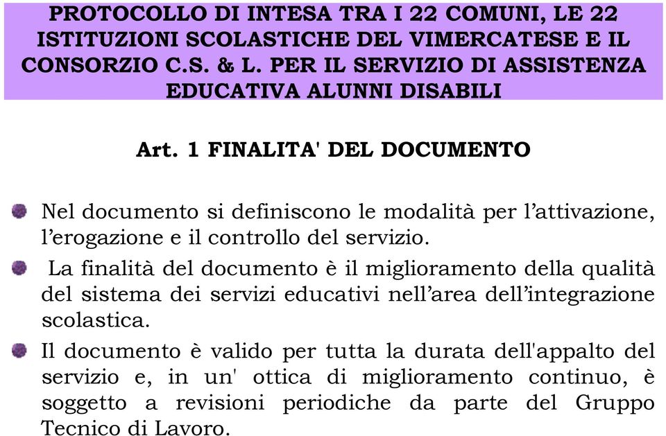 La finalità del documento è il miglioramento della qualità del sistema dei servizi educativi nell area dell