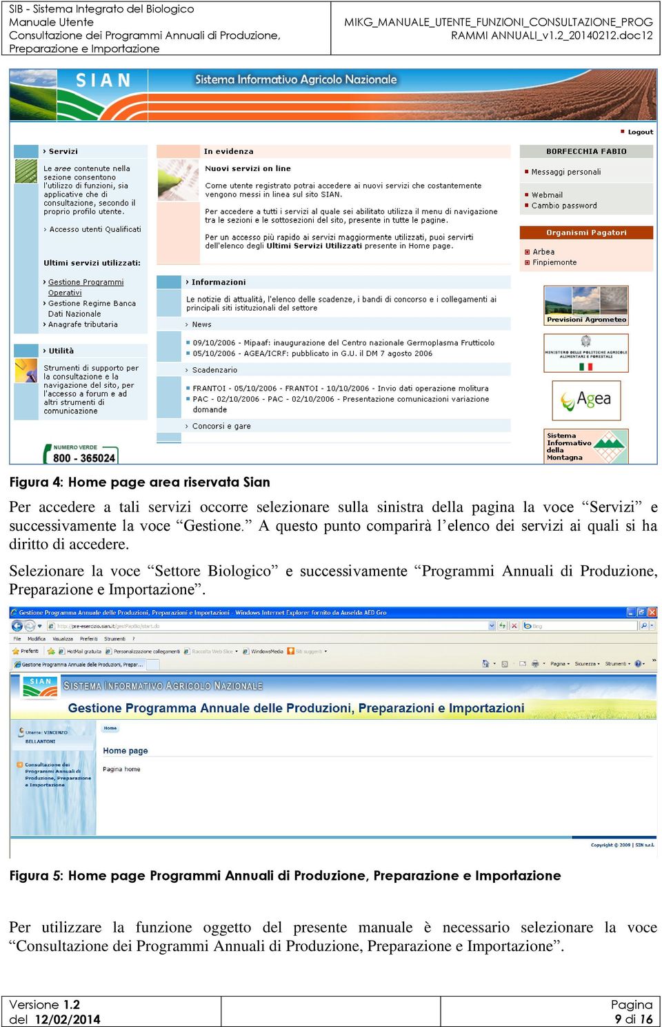 A questo punto comparirà l elenco dei servizi ai quali si ha diritto di accedere.